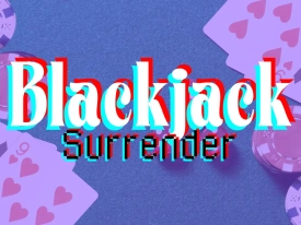 Blackjack Surrender – When to Surrender in Blackjack?