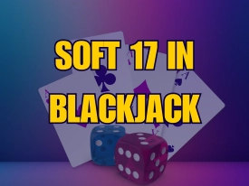 How to Play a Soft 17 in Blackjack?